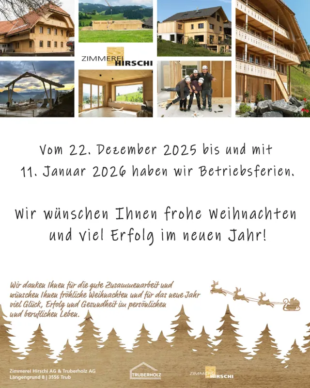 Grafik mit mehreren kleinen Fotos von Holzbauprojekten und Mitarbeitenden der Zimmerei Hirschi AG. Darunter steht der Hinweis auf die Betriebsferien vom 22. Dezember 2025 bis und mit 11. Januar 2026 sowie ein Weihnachtsgruss mit guten Wünschen für das neue Jahr. Im unteren Bereich sind eine winterliche Illustration mit Tannenbäumen und Rentierschlitten sowie die Logos von Zimmerei Hirschi AG und Truberholz AG abgebildet.